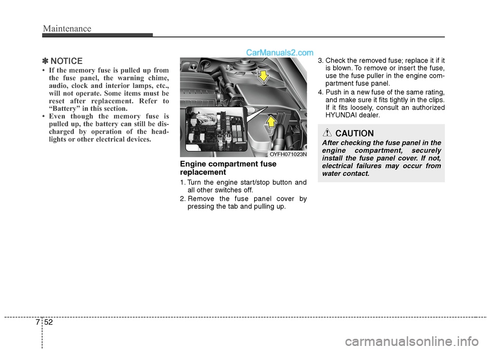 Hyundai Sonata Hybrid 2013 Owners Manual Maintenance
52 7
✽
✽
NOTICE
• If the memory fuse is pulled up from
the fuse panel, the warning chime,
audio, clock and interior lamps, etc.,
will not operate. Some items must be
reset after repl Hyundai Sonata Hybrid 2013 Owners Manual Maintenance
52 7
✽
✽
NOTICE
• If the memory fuse is pulled up from
the fuse panel, the warning chime,
audio, clock and interior lamps, etc.,
will not operate. Some items must be
reset after repl