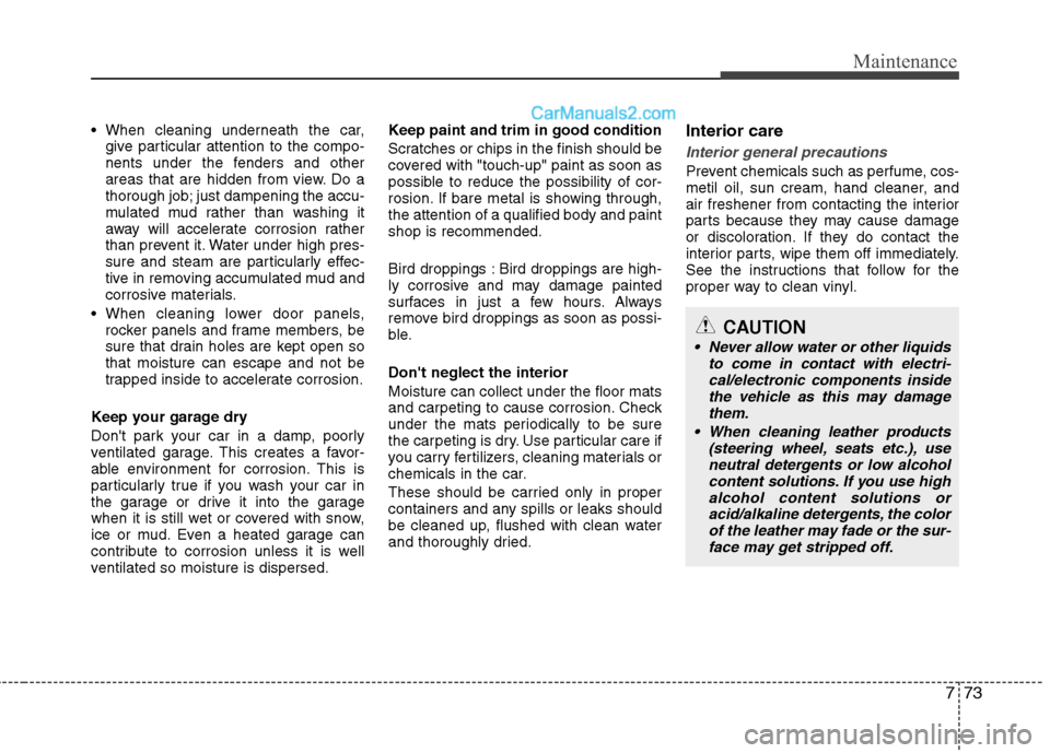 Hyundai Sonata Hybrid 2013 Owners Manual 773
Maintenance
give particular attention to the compo-
nents under the fenders and other
areas that are hidden from view. Do a
thorough job; just dampening the accu-
mulated mud rather than washing Hyundai Sonata Hybrid 2013 Owners Manual 773
Maintenance
give particular attention to the compo-
nents under the fenders and other
areas that are hidden from view. Do a
thorough job; just dampening the accu-
mulated mud rather than washing