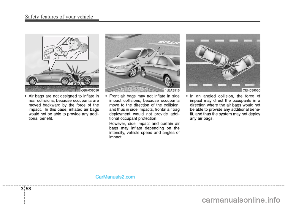 Hyundai Sonata Hybrid 2013  Owners Manual Safety features of your vehicle
58 3
 Air bags are not designed to inflate in
rear collisions, because occupants are
moved backward by the force of the
impact. In this case, inflated air bags
would no