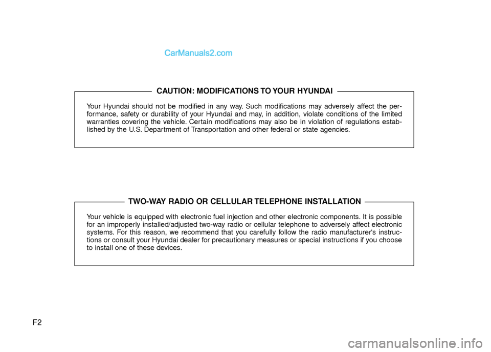 Hyundai Sonata Hybrid 2012  Owners Manual F2
Your Hyundai should not be modified in any way. Such modifications may adversely affect the per-
formance, safety or durability of your Hyundai and may, in addition, violate conditions of the limit