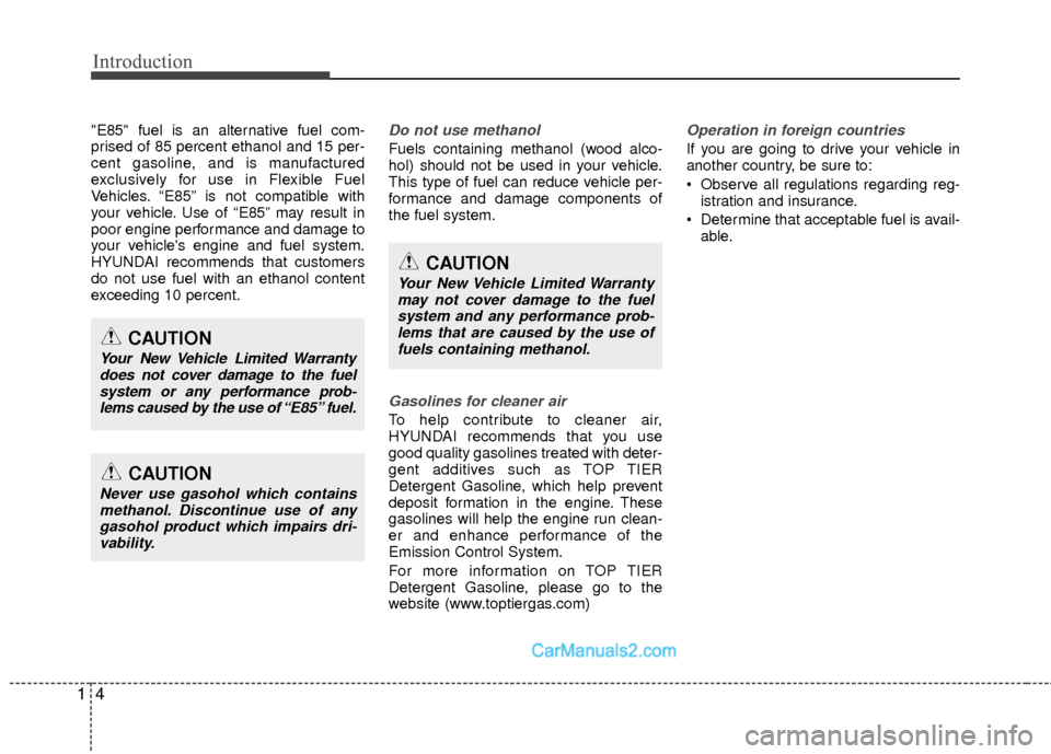 Hyundai Sonata Hybrid 2012 Owners Manual Introduction
41
"E85" fuel is an alternative fuel com-
prised of 85 percent ethanol and 15 per-
cent gasoline, and is manufactured
exclusively for use in Flexible Fuel
Vehicles. “E85” is not compa Hyundai Sonata Hybrid 2012 Owners Manual Introduction
41
"E85" fuel is an alternative fuel com-
prised of 85 percent ethanol and 15 per-
cent gasoline, and is manufactured
exclusively for use in Flexible Fuel
Vehicles. “E85” is not compa