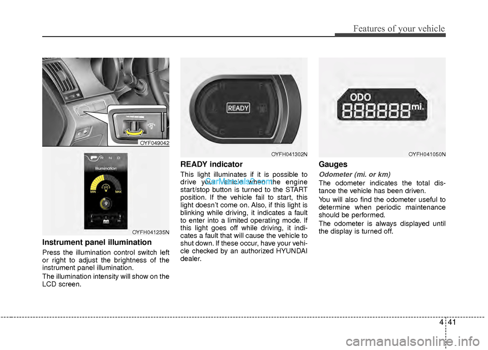 Hyundai Sonata Hybrid 2012 Owners Manual 441
Features of your vehicle
Instrument panel illumination
Press the illumination control switch left
or right to adjust the brightness of the
instrument panel illumination.
The illumination intensit Hyundai Sonata Hybrid 2012 Owners Manual 441
Features of your vehicle
Instrument panel illumination
Press the illumination control switch left
or right to adjust the brightness of the
instrument panel illumination.
The illumination intensit