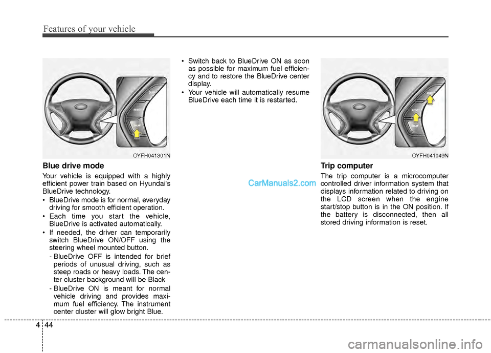 Hyundai Sonata Hybrid 2012 Owners Manual Features of your vehicle
44
4
Blue drive mode
Your vehicle is equipped with a highly
efficient power train based on Hyundais
BlueDrive technology.
BlueDrive mode is for normal, everyday
driving for Hyundai Sonata Hybrid 2012 Owners Manual Features of your vehicle
44
4
Blue drive mode
Your vehicle is equipped with a highly
efficient power train based on Hyundais
BlueDrive technology.
BlueDrive mode is for normal, everyday
driving for