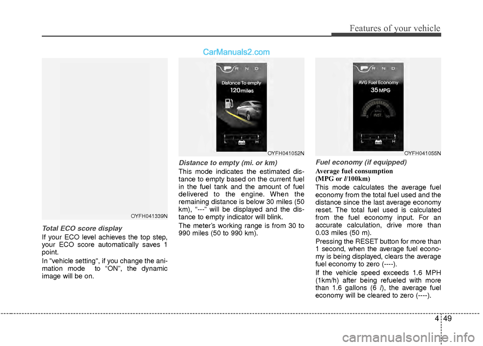 Hyundai Sonata Hybrid 2012  Owners Manual 449
Features of your vehicle
Total ECO score display
If your ECO level achieves the top step,
your ECO score automatically saves 1
point.
In "vehicle setting", if you change the ani-
mation mode  to 