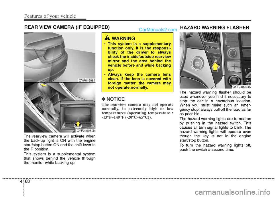Hyundai Sonata Hybrid 2012 Owners Manual Features of your vehicle
68
4
The rearview camera will activate when
the back-up light is ON with the engine
start/stop button ON and the shift lever in
the R position.
This system is a supplemental s Hyundai Sonata Hybrid 2012 Owners Manual Features of your vehicle
68
4
The rearview camera will activate when
the back-up light is ON with the engine
start/stop button ON and the shift lever in
the R position.
This system is a supplemental s