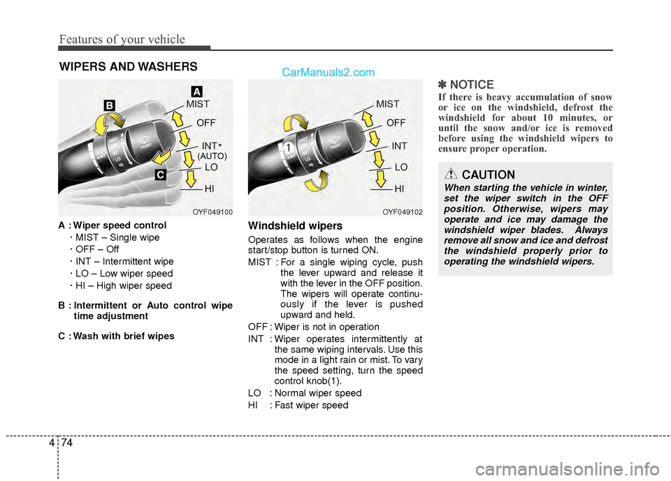 Hyundai Sonata Hybrid 2012 Owners Manual Features of your vehicle
74
4
WIPERS AND WASHERS
A : Wiper speed control
· MIST – Single wipe
· OFF – Off
· INT – Intermittent wipe
· LO – Low wiper speed
· HI – High wiper speed
B : I Hyundai Sonata Hybrid 2012 Owners Manual Features of your vehicle
74
4
WIPERS AND WASHERS
A : Wiper speed control
· MIST – Single wipe
· OFF – Off
· INT – Intermittent wipe
· LO – Low wiper speed
· HI – High wiper speed
B : I