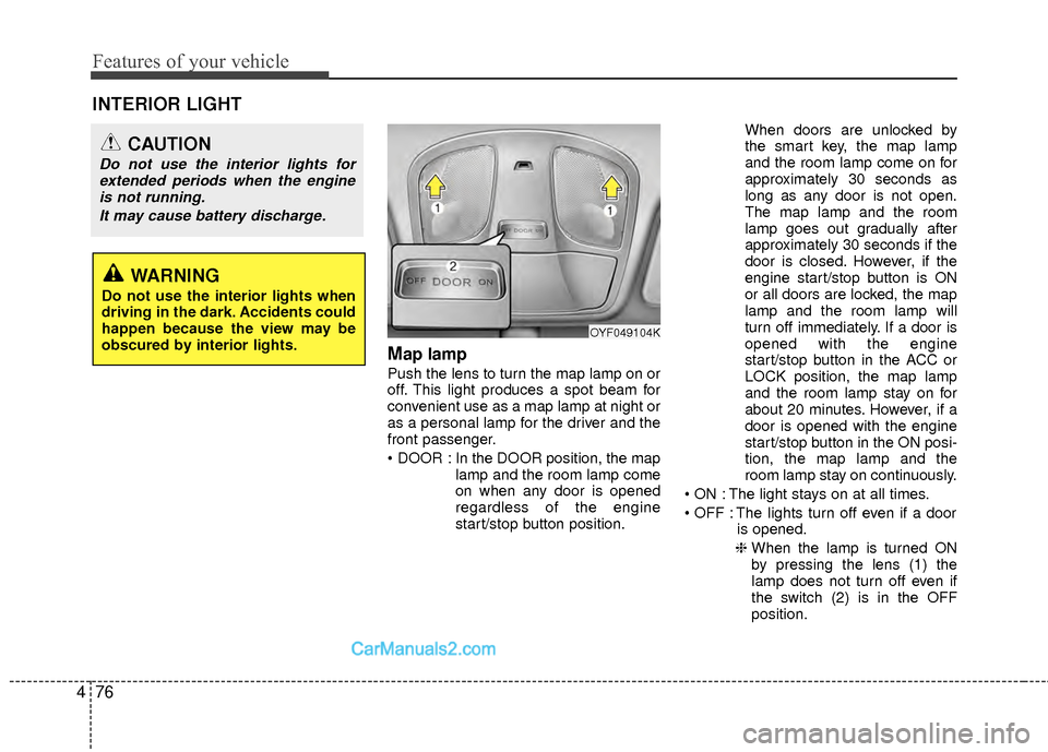 Hyundai Sonata Hybrid 2012 Owners Manual Features of your vehicle
76
4
Map lamp
Push the lens to turn the map lamp on or
off. This light produces a spot beam for
convenient use as a map lamp at night or
as a personal lamp for the driver and Hyundai Sonata Hybrid 2012 Owners Manual Features of your vehicle
76
4
Map lamp
Push the lens to turn the map lamp on or
off. This light produces a spot beam for
convenient use as a map lamp at night or
as a personal lamp for the driver and