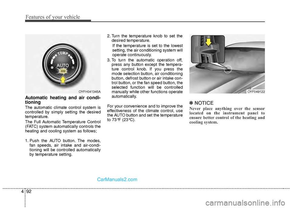 Hyundai Sonata Hybrid 2012  Owners Manual Features of your vehicle
92
4
Automatic heating and air condi-
tioning
The automatic climate control system is
controlled by simply setting the desired
temperature.
The Full Automatic Temperature Cont