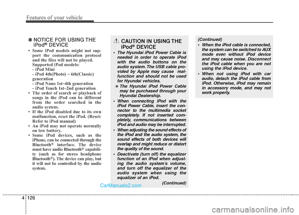 Hyundai Sonata Hybrid 2012 Owners Manual Features of your vehicle
126
4
✽
✽
NOTICE FOR USING THE
iPod®DEVICE
• Some iPod models might not sup-
port the communication protocol
and the files will not be played.
Supported iPod models:
Hyundai Sonata Hybrid 2012 Owners Manual Features of your vehicle
126
4
✽
✽
NOTICE FOR USING THE
iPod®DEVICE
• Some iPod models might not sup-
port the communication protocol
and the files will not be played.
Supported iPod models:
