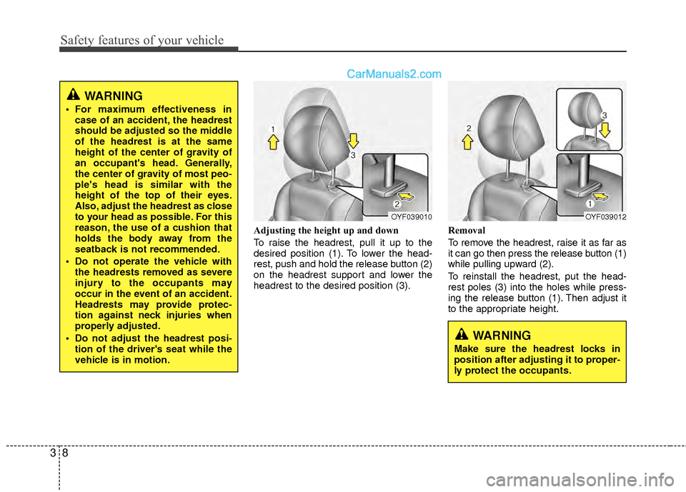 Hyundai Sonata Hybrid 2012 Owners Manual Safety features of your vehicle
83
Adjusting the height up and down
To raise the headrest, pull it up to the
desired position (1). To lower the head-
rest, push and hold the release button (2)
on the Hyundai Sonata Hybrid 2012 Owners Manual Safety features of your vehicle
83
Adjusting the height up and down
To raise the headrest, pull it up to the
desired position (1). To lower the head-
rest, push and hold the release button (2)
on the
