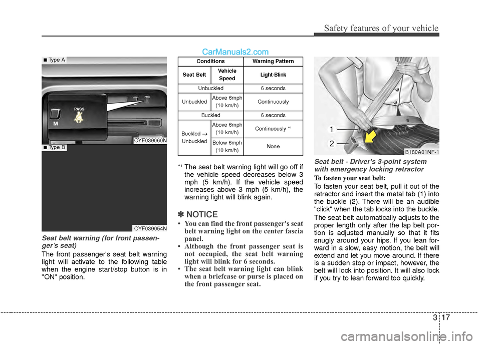 Hyundai Sonata Hybrid 2012 Owners Manual 317
Safety features of your vehicle
Seat belt warning (for front passen-ger’s seat)
The front passengers seat belt warning
light will activate to the following table
when the engine start/stop butt Hyundai Sonata Hybrid 2012 Owners Manual 317
Safety features of your vehicle
Seat belt warning (for front passen-ger’s seat)
The front passengers seat belt warning
light will activate to the following table
when the engine start/stop butt