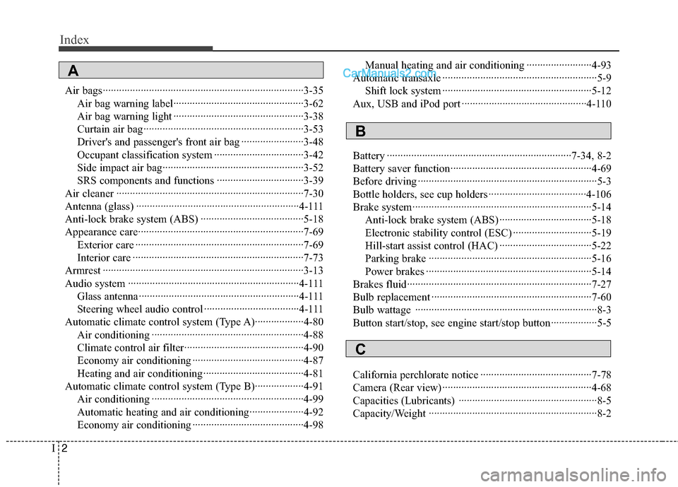 Hyundai Sonata Hybrid 2012  Owners Manual Index
2I
Air bags··················\
··················\
··················\
··················\
··3-35Air bag warning label·