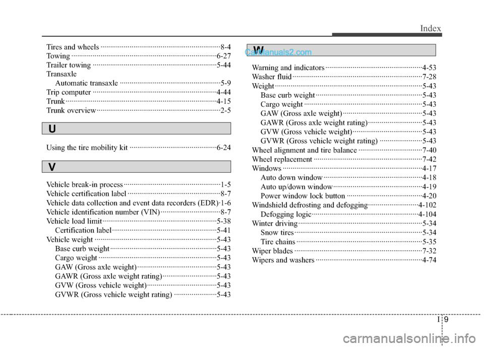 Hyundai Sonata Hybrid 2012 Owners Manual I9
Index
Tires and wheels ··················\
··················\
··················\
········8-4
Towing ················ Hyundai Sonata Hybrid 2012 Owners Manual I9
Index
Tires and wheels ··················\
··················\
··················\
········8-4
Towing ················