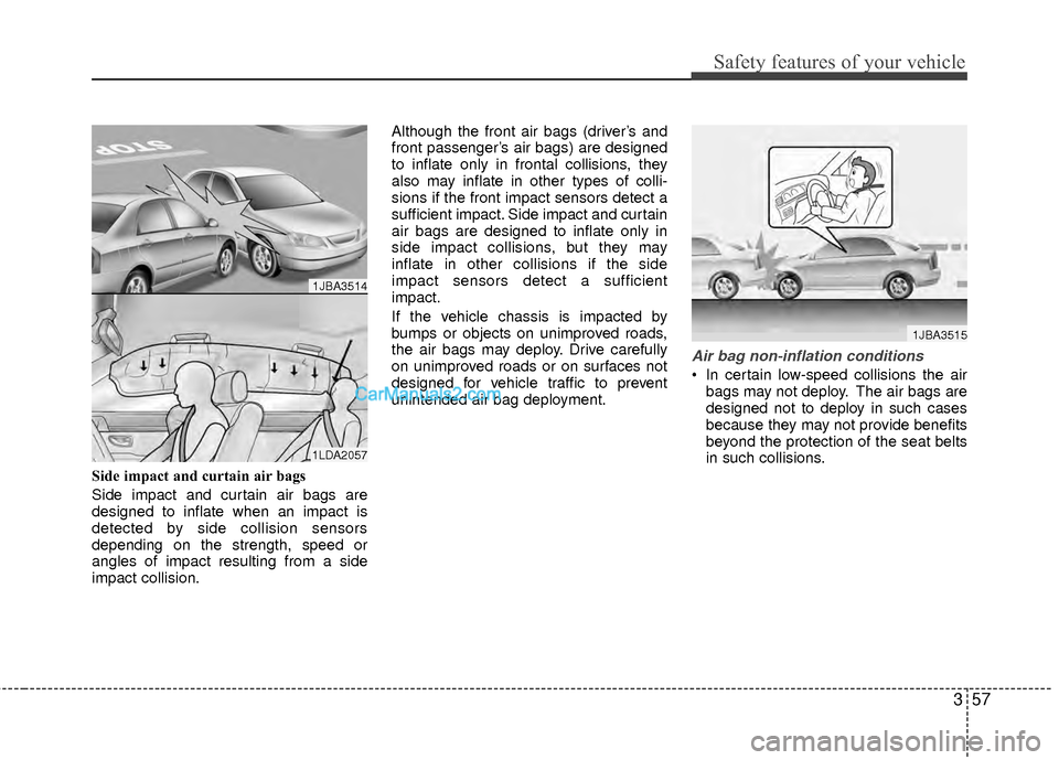 Hyundai Sonata Hybrid 2012 Owners Manual 357
Safety features of your vehicle
Side impact and curtain air bags
Side impact and curtain air bags are
designed to inflate when an impact is
detected by side collision sensors
depending on the stre Hyundai Sonata Hybrid 2012 Owners Manual 357
Safety features of your vehicle
Side impact and curtain air bags
Side impact and curtain air bags are
designed to inflate when an impact is
detected by side collision sensors
depending on the stre