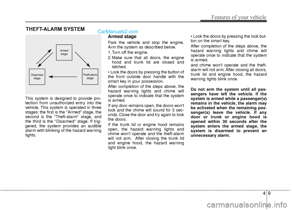Hyundai Sonata Hybrid 2012 Owners Manual 49
Features of your vehicle
THEFT-ALARM SYSTEM
This system is designed to provide pro-
tection from unauthorized entry into the
vehicle. This system is operated in three
stages: the first is the "Arme Hyundai Sonata Hybrid 2012 Owners Manual 49
Features of your vehicle
THEFT-ALARM SYSTEM
This system is designed to provide pro-
tection from unauthorized entry into the
vehicle. This system is operated in three
stages: the first is the "Arme
