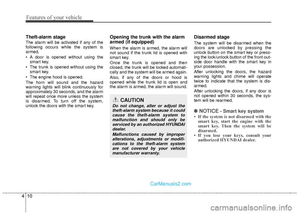 Hyundai Sonata Hybrid 2012 Owners Manual Features of your vehicle
10
4
Theft-alarm stage
The alarm will be activated if any of the
following occurs while the system is
armed.
A door is opened without using the
smart key.
The trunk is opene Hyundai Sonata Hybrid 2012 Owners Manual Features of your vehicle
10
4
Theft-alarm stage
The alarm will be activated if any of the
following occurs while the system is
armed.
A door is opened without using the
smart key.
The trunk is opene