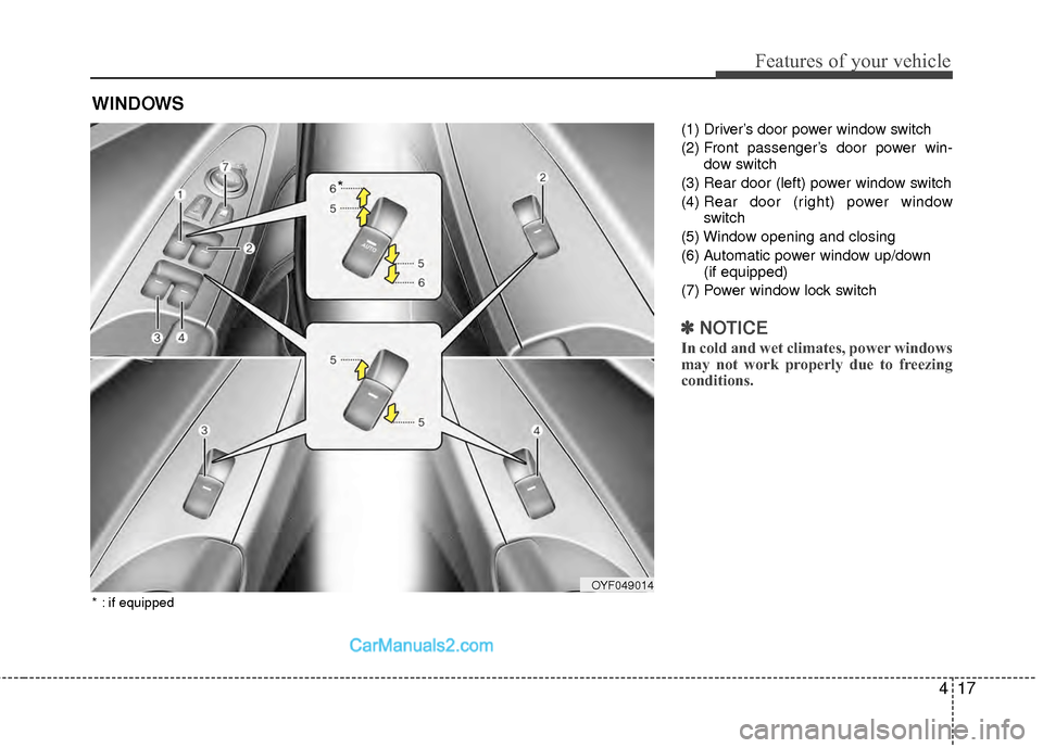 Hyundai Sonata Hybrid 2012  Owners Manual 417
Features of your vehicle
(1) Driver’s door power window switch
(2) Front passenger’s door power win-dow switch
(3) Rear door (left) power window switch
(4)  Rear door (right) power window
swit