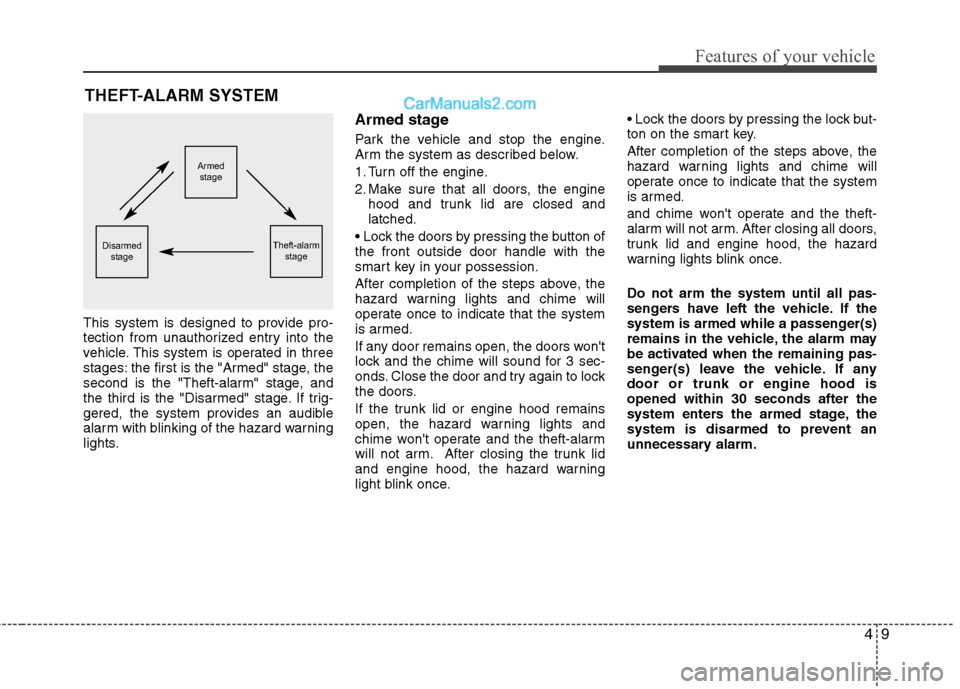Hyundai Sonata Hybrid 2011 Owners Manual 49
Features of your vehicle
THEFT-ALARM SYSTEM
This system is designed to provide pro-
tection from unauthorized entry into the
vehicle. This system is operated in three
stages: the first is the "Arme Hyundai Sonata Hybrid 2011 Owners Manual 49
Features of your vehicle
THEFT-ALARM SYSTEM
This system is designed to provide pro-
tection from unauthorized entry into the
vehicle. This system is operated in three
stages: the first is the "Arme