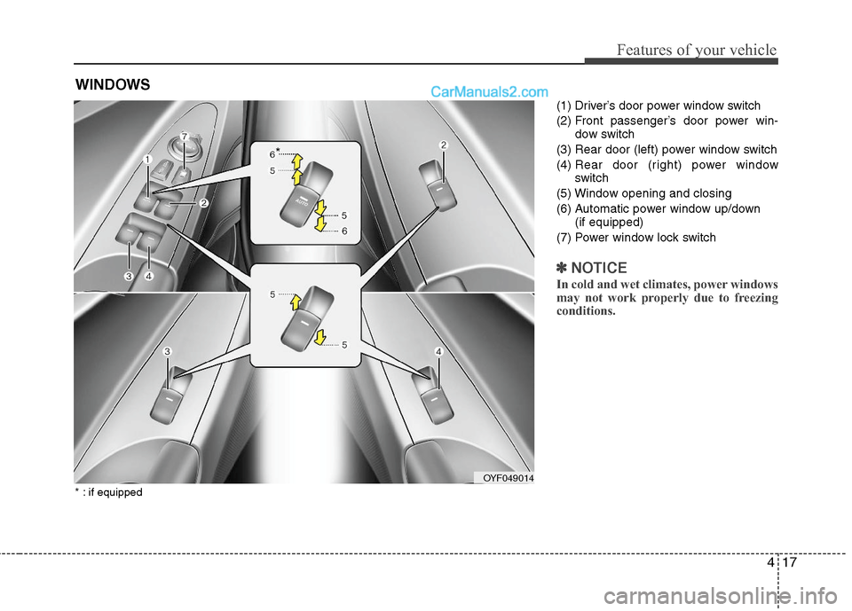 Hyundai Sonata Hybrid 2011  Owners Manual 417
Features of your vehicle
(1) Driver’s door power window switch
(2) Front passenger’s door power win-
dow switch
(3) Rear door (left) power window switch
(4) Rear door (right) power window
swit