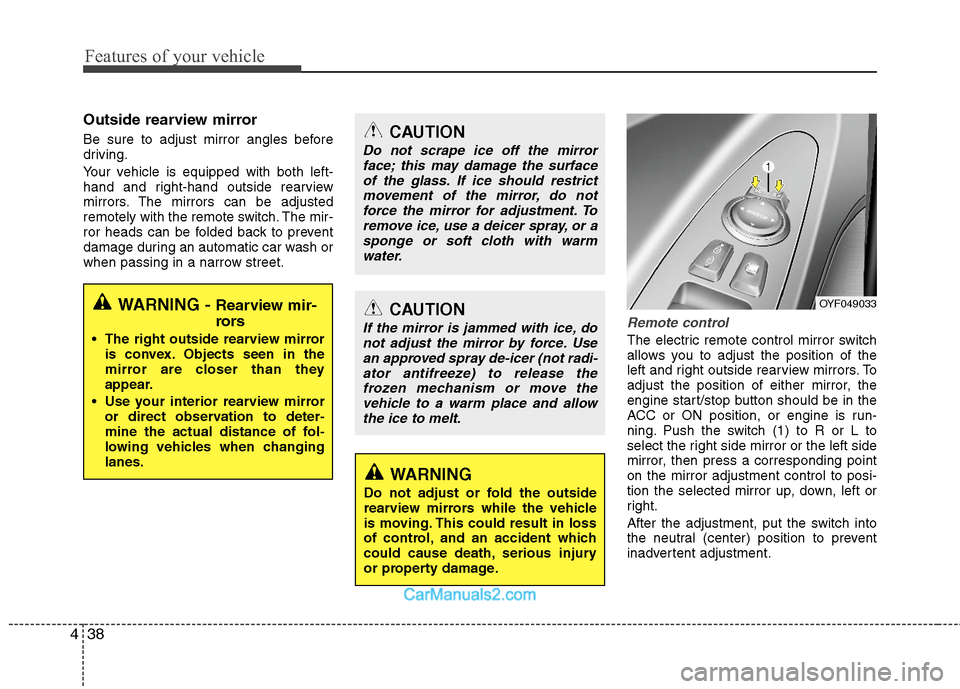 Hyundai Sonata Hybrid 2011 Owners Manual Features of your vehicle
38 4
Outside rearview mirror
Be sure to adjust mirror angles before
driving.
Your vehicle is equipped with both left-
hand and right-hand outside rearview
mirrors. The mirro Hyundai Sonata Hybrid 2011 Owners Manual Features of your vehicle
38 4
Outside rearview mirror
Be sure to adjust mirror angles before
driving.
Your vehicle is equipped with both left-
hand and right-hand outside rearview
mirrors. The mirro
