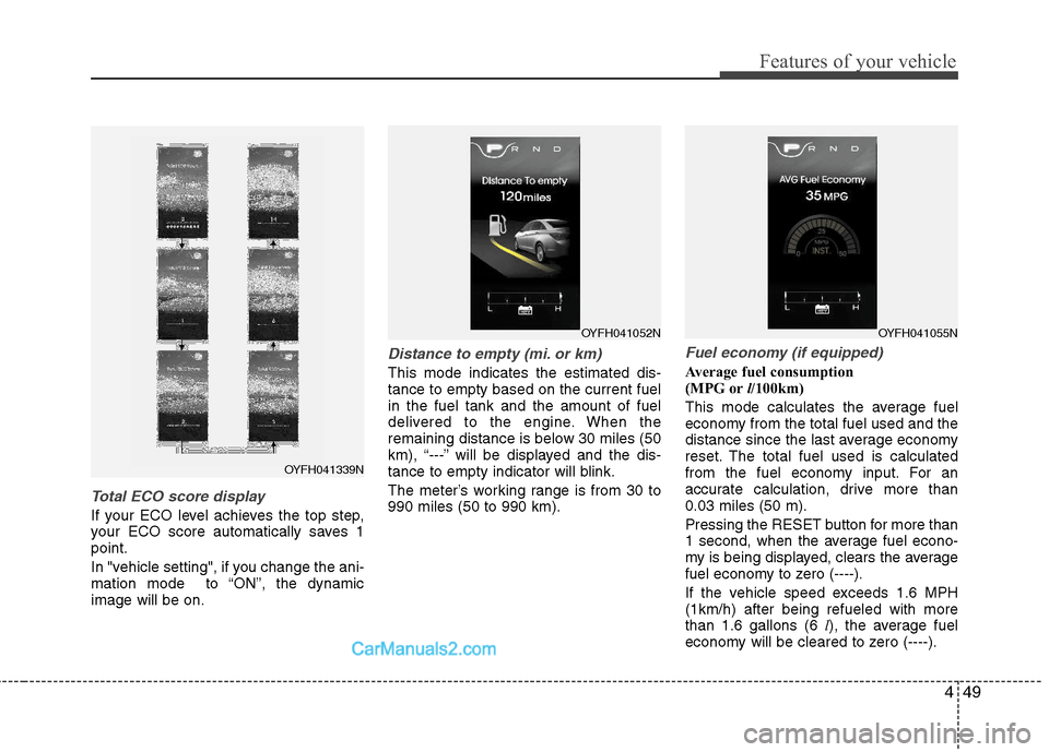 Hyundai Sonata Hybrid 2011 Owners Manual 449
Features of your vehicle
Total ECO score display
If your ECO level achieves the top step,
your ECO score automatically saves 1
point.
In "vehicle setting", if you change the ani-
mation mode to Hyundai Sonata Hybrid 2011 Owners Manual 449
Features of your vehicle
Total ECO score display
If your ECO level achieves the top step,
your ECO score automatically saves 1
point.
In "vehicle setting", if you change the ani-
mation mode to