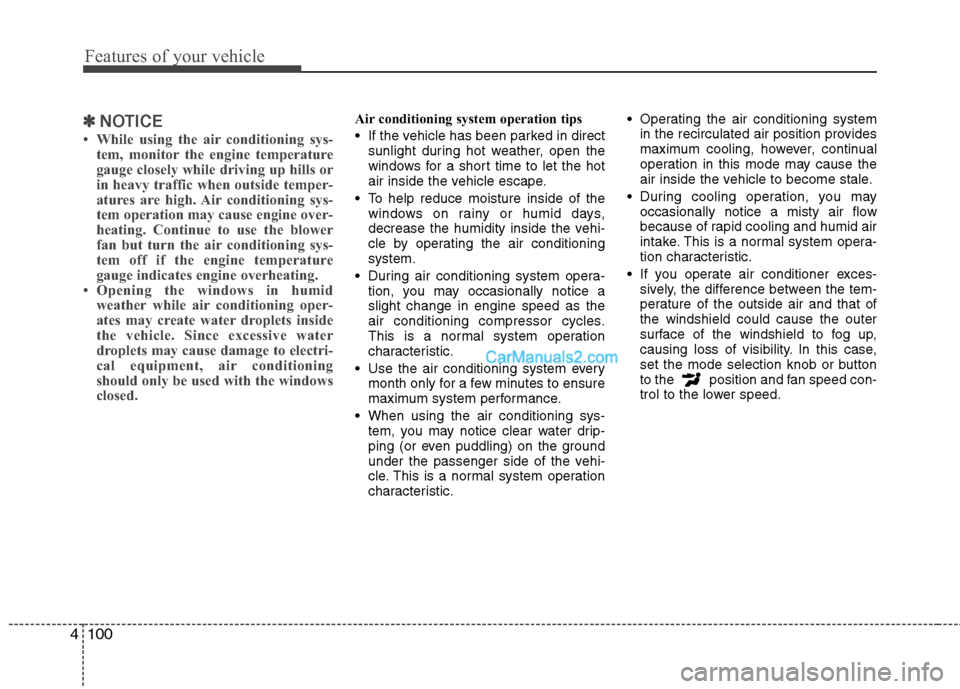 Hyundai Sonata Hybrid 2011 Owners Manual Features of your vehicle
100 4
✽
✽
NOTICE
• While using the air conditioning sys-
tem, monitor the engine temperature
gauge closely while driving up hills or
in heavy traffic when outside temper Hyundai Sonata Hybrid 2011 Owners Manual Features of your vehicle
100 4
✽
✽
NOTICE
• While using the air conditioning sys-
tem, monitor the engine temperature
gauge closely while driving up hills or
in heavy traffic when outside temper