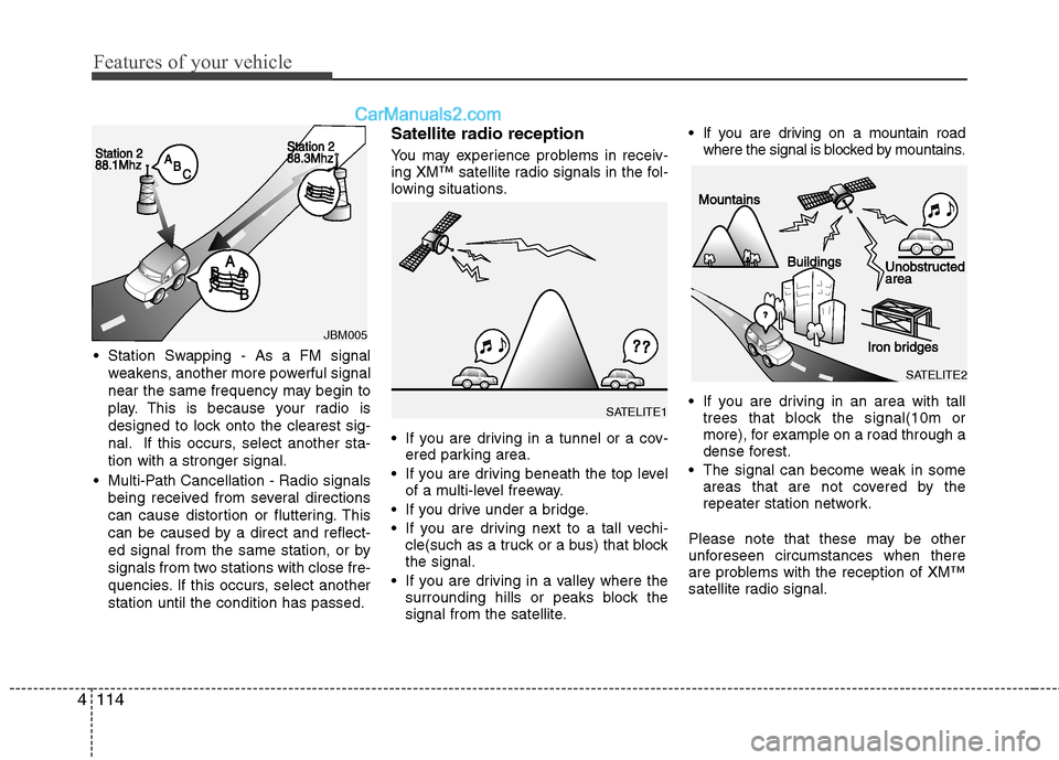 Hyundai Sonata Hybrid 2011 Owners Manual Features of your vehicle
114 4
Station Swapping - As a FM signal
weakens, another more powerful signal
near the same frequency may begin to
play. This is because your radio is
designed to lock onto t Hyundai Sonata Hybrid 2011 Owners Manual Features of your vehicle
114 4
Station Swapping - As a FM signal
weakens, another more powerful signal
near the same frequency may begin to
play. This is because your radio is
designed to lock onto t