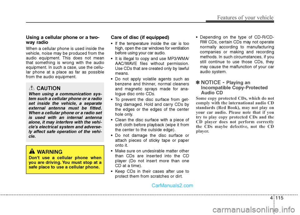 Hyundai Sonata Hybrid 2011 Owners Manual 4115
Features of your vehicle
Using a cellular phone or a two-
way radio
When a cellular phone is used inside the
vehicle, noise may be produced from the
audio equipment. This does not mean
that so Hyundai Sonata Hybrid 2011 Owners Manual 4115
Features of your vehicle
Using a cellular phone or a two-
way radio
When a cellular phone is used inside the
vehicle, noise may be produced from the
audio equipment. This does not mean
that so