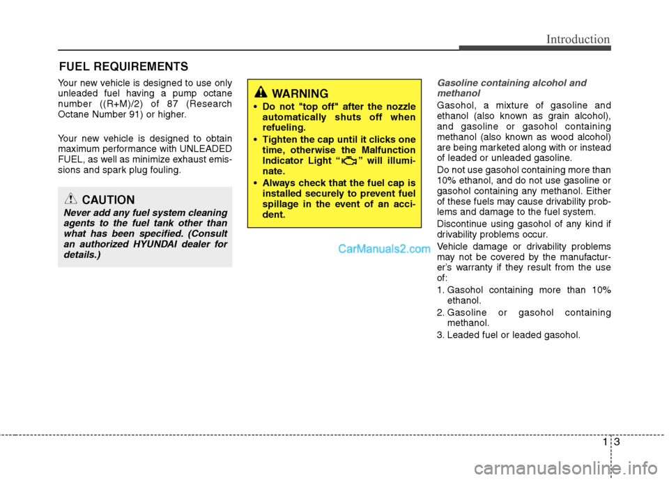 Hyundai Sonata Hybrid 2011 Owners Manual 13
Introduction
Your new vehicle is designed to use only
unleaded fuel having a pump octane
number ((R+M)/2) of 87 (Research
Octane Number 91) or higher.
Your new vehicle is designed to obtain
maximum Hyundai Sonata Hybrid 2011 Owners Manual 13
Introduction
Your new vehicle is designed to use only
unleaded fuel having a pump octane
number ((R+M)/2) of 87 (Research
Octane Number 91) or higher.
Your new vehicle is designed to obtain
maximum