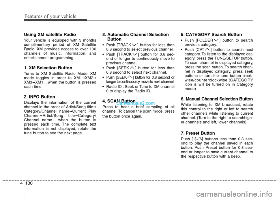 Hyundai Sonata Hybrid 2011 Owners Manual Features of your vehicle
130 4
Using XM satellite Radio
Your vehicle is equipped with 3 months
complimentary period of XM Satellite
Radio. XM provides access to over 130
channels of music, information Hyundai Sonata Hybrid 2011 Owners Manual Features of your vehicle
130 4
Using XM satellite Radio
Your vehicle is equipped with 3 months
complimentary period of XM Satellite
Radio. XM provides access to over 130
channels of music, information
