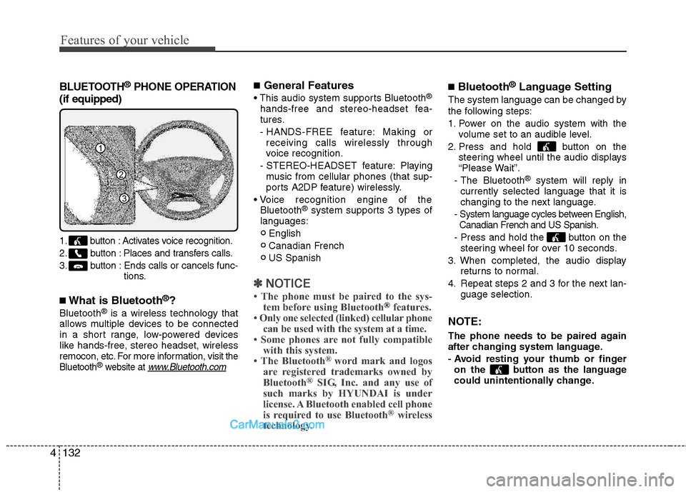 Hyundai Sonata Hybrid 2011 Owners Manual Features of your vehicle
132 4
BLUETOOTH®PHONE OPERATION
(if equipped)
1. button : Activates voice recognition.
2. button : Places and transfers calls.
3.button: Ends calls or cancels func-
tions.
Hyundai Sonata Hybrid 2011 Owners Manual Features of your vehicle
132 4
BLUETOOTH®PHONE OPERATION
(if equipped)
1. button : Activates voice recognition.
2. button : Places and transfers calls.
3.button: Ends calls or cancels func-
tions.