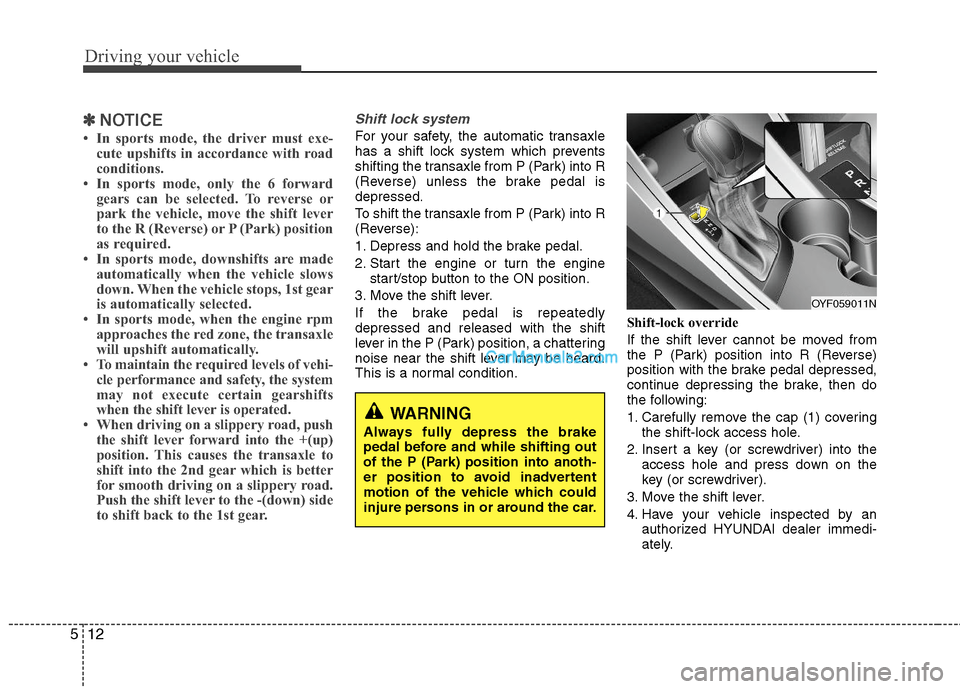 Hyundai Sonata Hybrid 2011 Owners Manual Driving your vehicle
12 5
✽
✽
NOTICE
• In sports mode, the driver must exe-
cute upshifts in accordance with road
conditions.
• In sports mode, only the 6 forward
gears can be selected. To rev Hyundai Sonata Hybrid 2011 Owners Manual Driving your vehicle
12 5
✽
✽
NOTICE
• In sports mode, the driver must exe-
cute upshifts in accordance with road
conditions.
• In sports mode, only the 6 forward
gears can be selected. To rev