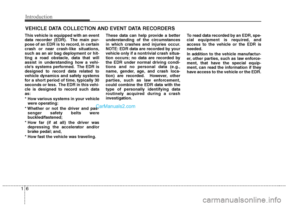 Hyundai Sonata Hybrid 2011 Owners Manual Introduction
6 1
This vehicle is equipped with an event
data recorder (EDR). The main pur-
pose of an EDR is to record, in certain
crash or near crash-like situations,
such as an air bag deployment or Hyundai Sonata Hybrid 2011 Owners Manual Introduction
6 1
This vehicle is equipped with an event
data recorder (EDR). The main pur-
pose of an EDR is to record, in certain
crash or near crash-like situations,
such as an air bag deployment or