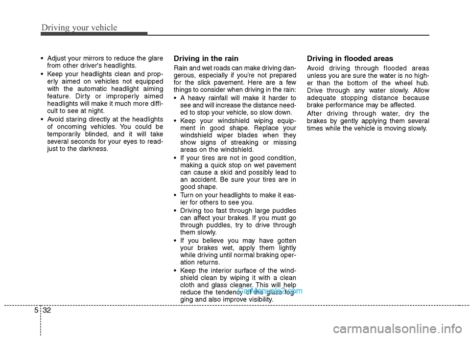 Hyundai Sonata Hybrid 2011 Owners Manual Driving your vehicle
32 5
Adjust your mirrors to reduce the glare
from other drivers headlights.
Keep your headlights clean and prop-
erly aimed on vehicles not equipped
with the automatic headligh Hyundai Sonata Hybrid 2011 Owners Manual Driving your vehicle
32 5
Adjust your mirrors to reduce the glare
from other drivers headlights.
Keep your headlights clean and prop-
erly aimed on vehicles not equipped
with the automatic headligh