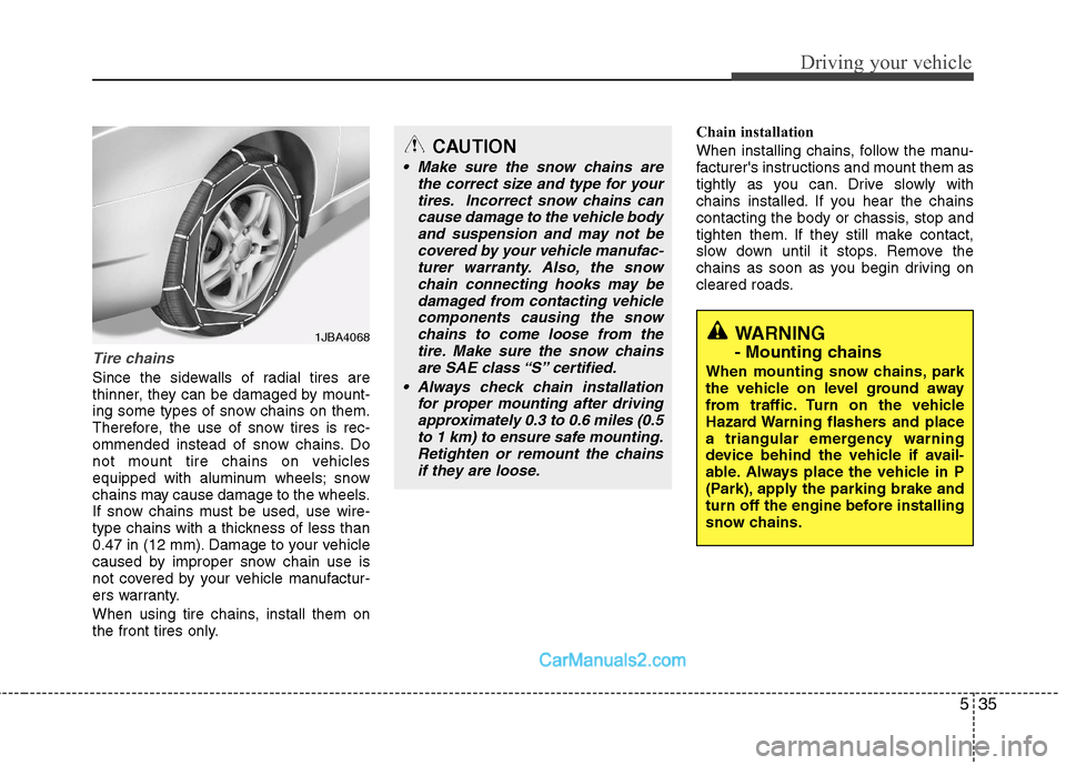 Hyundai Sonata Hybrid 2011 Owners Manual 535
Driving your vehicle
Tire chains
Since the sidewalls of radial tires are
thinner, they can be damaged by mount-
ing some types of snow chains on them.
Therefore, the use of snow tires is rec-
omm Hyundai Sonata Hybrid 2011 Owners Manual 535
Driving your vehicle
Tire chains
Since the sidewalls of radial tires are
thinner, they can be damaged by mount-
ing some types of snow chains on them.
Therefore, the use of snow tires is rec-
omm