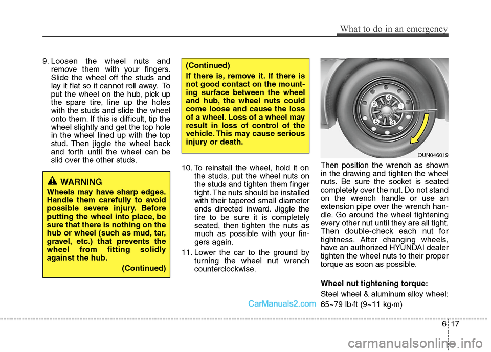 Hyundai Sonata Hybrid 2011 Owners Manual 617
What to do in an emergency
9. Loosen the wheel nuts and
remove them with your fingers.
Slide the wheel off the studs and
lay it flat so it cannot roll away. To
put the wheel on the hub, pick up
th Hyundai Sonata Hybrid 2011 Owners Manual 617
What to do in an emergency
9. Loosen the wheel nuts and
remove them with your fingers.
Slide the wheel off the studs and
lay it flat so it cannot roll away. To
put the wheel on the hub, pick up
th