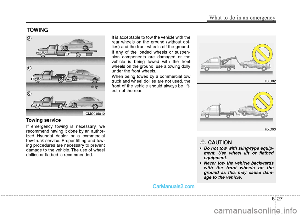 Hyundai Sonata Hybrid 2011 Owners Manual 627
What to do in an emergency
TOWING
Towing service
If emergency towing is necessary, we
recommend having it done by an author-
ized Hyundai dealer or a commercial
tow-truck service. Proper lifting a Hyundai Sonata Hybrid 2011 Owners Manual 627
What to do in an emergency
TOWING
Towing service
If emergency towing is necessary, we
recommend having it done by an author-
ized Hyundai dealer or a commercial
tow-truck service. Proper lifting a