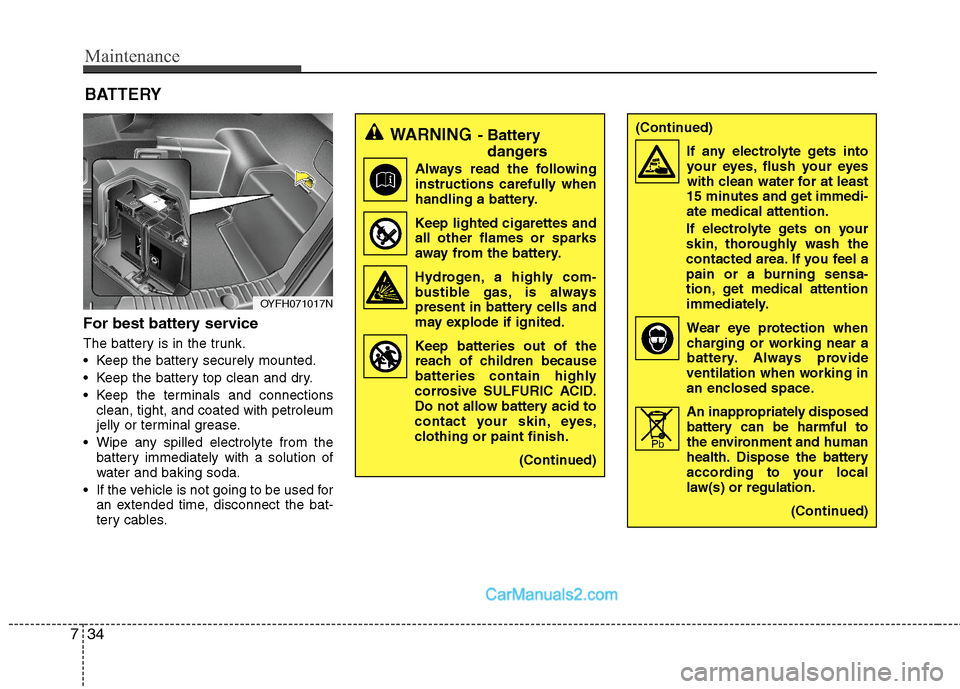 Hyundai Sonata Hybrid 2011 Owners Manual Maintenance
34 7
For best battery service
The battery is in the trunk.
Keep the battery securely mounted.
Keep the battery top clean and dry.
Keep the terminals and connections
clean, tight, and co Hyundai Sonata Hybrid 2011 Owners Manual Maintenance
34 7
For best battery service
The battery is in the trunk.
Keep the battery securely mounted.
Keep the battery top clean and dry.
Keep the terminals and connections
clean, tight, and co