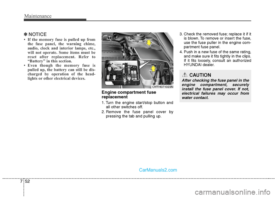 Hyundai Sonata Hybrid 2011 Owners Manual Maintenance
52 7
✽
✽
NOTICE
• If the memory fuse is pulled up from
the fuse panel, the warning chime,
audio, clock and interior lamps, etc.,
will not operate. Some items must be
reset after repl Hyundai Sonata Hybrid 2011 Owners Manual Maintenance
52 7
✽
✽
NOTICE
• If the memory fuse is pulled up from
the fuse panel, the warning chime,
audio, clock and interior lamps, etc.,
will not operate. Some items must be
reset after repl