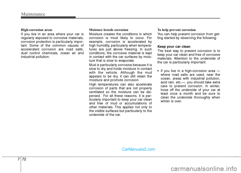 Hyundai Sonata Hybrid 2011 Owners Manual Maintenance
72 7
High-corrosion areas
If you live in an area where your car is
regularly exposed to corrosive materials,
corrosion protection is particularly impor-
tant. Some of the common causes of
Hyundai Sonata Hybrid 2011 Owners Manual Maintenance
72 7
High-corrosion areas
If you live in an area where your car is
regularly exposed to corrosive materials,
corrosion protection is particularly impor-
tant. Some of the common causes of