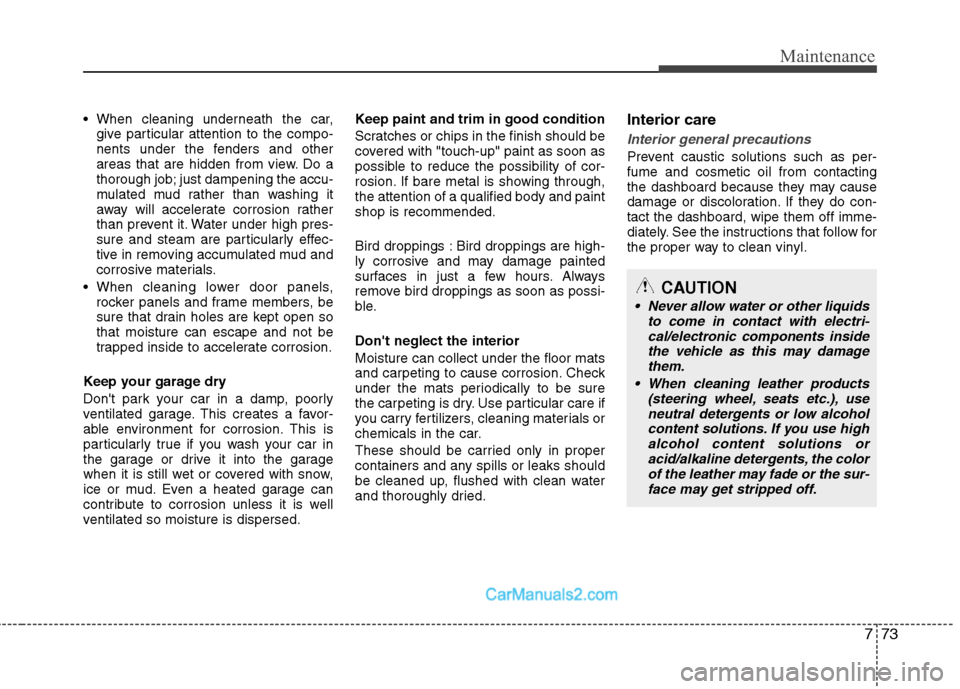 Hyundai Sonata Hybrid 2011 Owners Manual 773
Maintenance
give particular attention to the compo-
nents under the fenders and other
areas that are hidden from view. Do a
thorough job; just dampening the accu-
mulated mud rather than washing Hyundai Sonata Hybrid 2011 Owners Manual 773
Maintenance
give particular attention to the compo-
nents under the fenders and other
areas that are hidden from view. Do a
thorough job; just dampening the accu-
mulated mud rather than washing