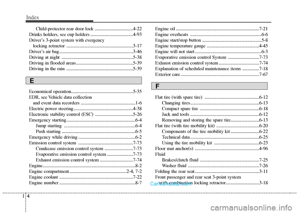 Hyundai Sonata Hybrid 2011 Owners Manual Index
4I
Child-protector rear door lock ................................4-22
Drinks holders, see cup holders ....................................4-93
Driver’s 3-point system with evergency
locking Hyundai Sonata Hybrid 2011 Owners Manual Index
4I
Child-protector rear door lock ................................4-22
Drinks holders, see cup holders ....................................4-93
Driver’s 3-point system with evergency
locking