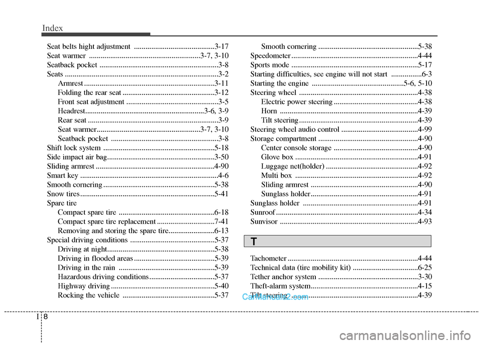Hyundai Sonata Hybrid 2011 Owners Manual Index
8I
Seat belts hight adjustment ..........................................3-17
Seat warmer ..........................................................3-7, 3-10
Seatback pocket .................... Hyundai Sonata Hybrid 2011 Owners Manual Index
8I
Seat belts hight adjustment ..........................................3-17
Seat warmer ..........................................................3-7, 3-10
Seatback pocket ....................