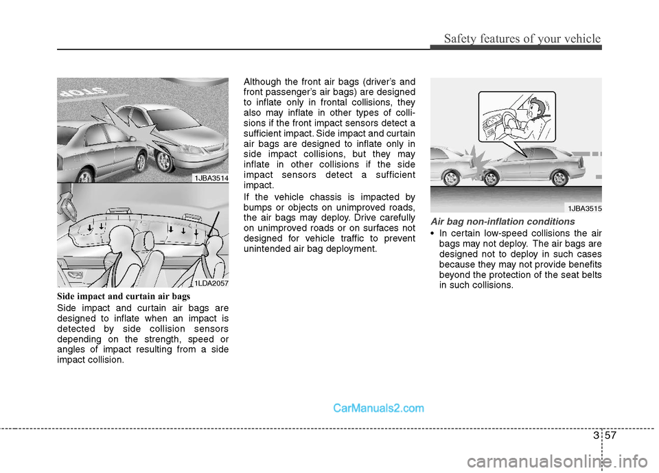 Hyundai Sonata Hybrid 2011 Owners Manual 357
Safety features of your vehicle
Side impact and curtain air bags
Side impact and curtain air bags are
designed to inflate when an impact is
detected by side collision sensors
depending on the stre Hyundai Sonata Hybrid 2011 Owners Manual 357
Safety features of your vehicle
Side impact and curtain air bags
Side impact and curtain air bags are
designed to inflate when an impact is
detected by side collision sensors
depending on the stre