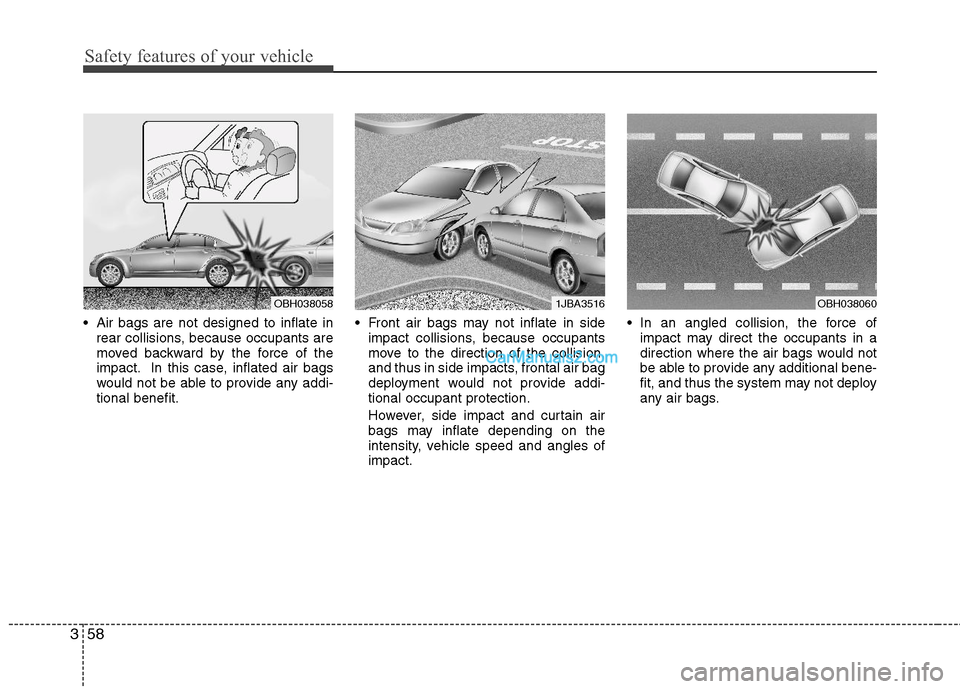 Hyundai Sonata Hybrid 2011  Owners Manual Safety features of your vehicle
58 3
 Air bags are not designed to inflate in
rear collisions, because occupants are
moved backward by the force of the
impact. In this case, inflated air bags
would no