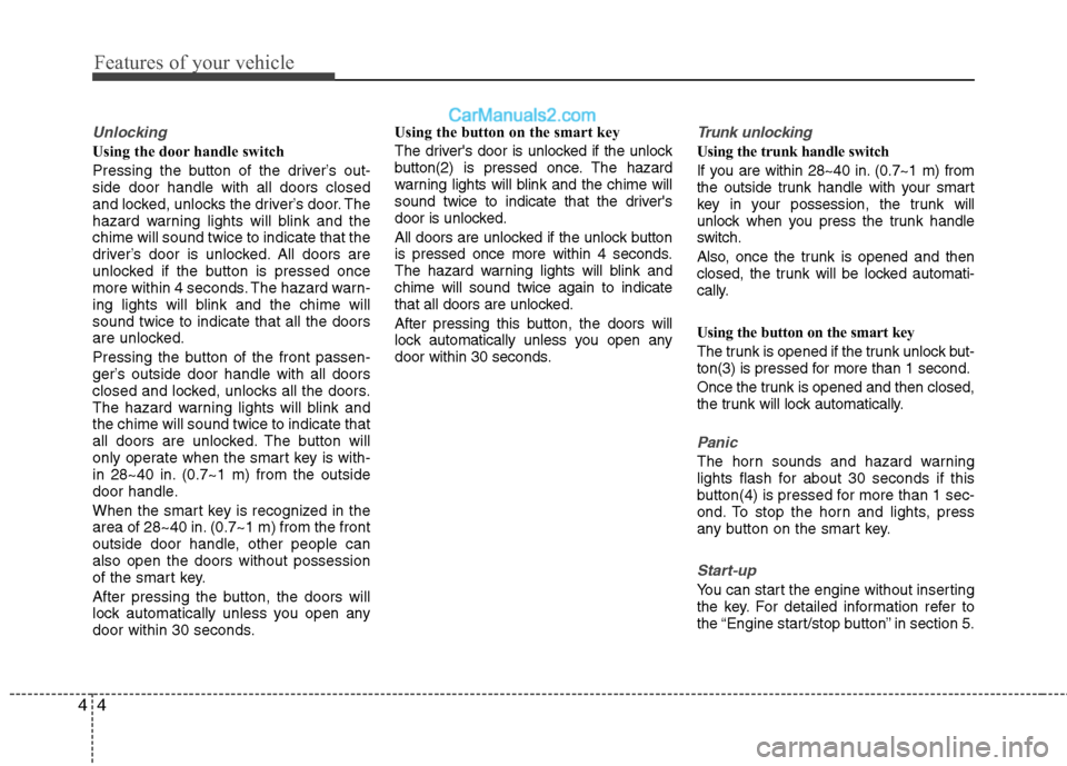 Hyundai Sonata Hybrid 2011 Owners Manual Features of your vehicle
4 4
Unlocking
Using the door handle switch
Pressing the button of the driver’s out-
side door handle with all doors closed
and locked, unlocks the driver’s door. The
haza Hyundai Sonata Hybrid 2011 Owners Manual Features of your vehicle
4 4
Unlocking
Using the door handle switch
Pressing the button of the driver’s out-
side door handle with all doors closed
and locked, unlocks the driver’s door. The
haza