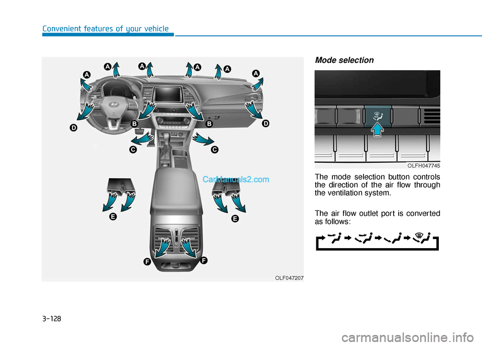 Hyundai Sonata Plug-in Hybrid 2018  Owners Manual 3-128
Convenient features of your vehicle
Mode selection
The mode selection button controls
the direction of the air flow through
the ventilation system.
The air flow outlet port is converted
as follo