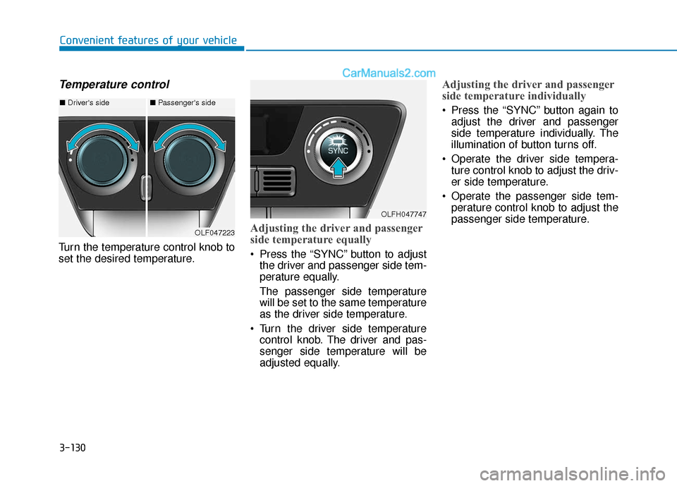 Hyundai Sonata Plug-in Hybrid 2018  Owners Manual 3-130
Convenient features of your vehicle
Temperature control
Turn the temperature control knob to
set the desired temperature.
Adjusting the driver and passenger
side temperature equally
 Press the 