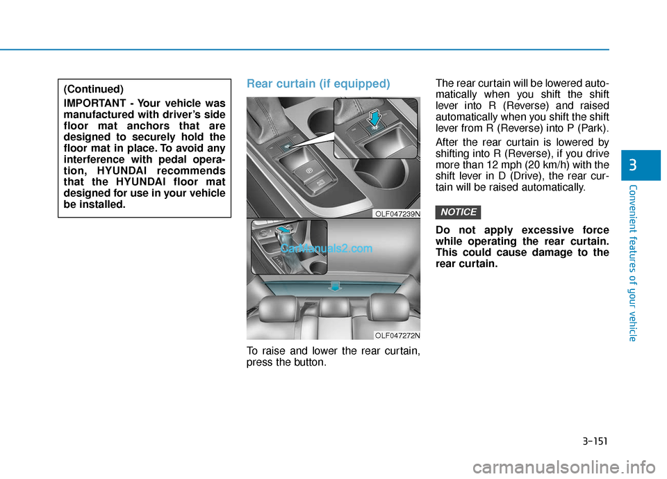 Hyundai Sonata Plug-in Hybrid 2018  Owners Manual 3-151
Convenient features of your vehicle
3
Rear curtain (if equipped)
To raise and lower the rear curtain,
press the button.The rear curtain will be lowered auto-
matically when you shift the shift
l