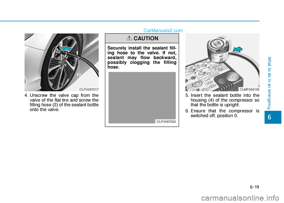 Hyundai Sonata Plug-in Hybrid 2018  Owners Manual 6-19
What to do in an emergency
4. Unscrew the valve cap from thevalve of the flat tire and screw the
filling hose (2) of the sealant bottle
onto the valve. 5. Insert the sealant bottle into the
housi